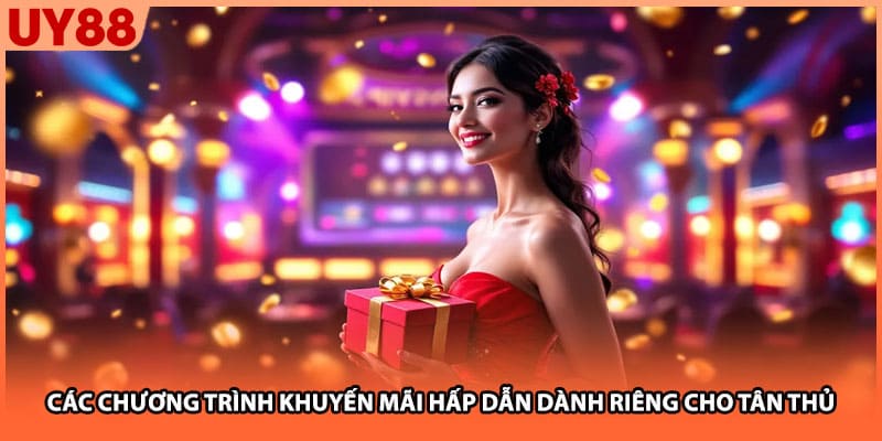 Các chương trình khuyến mãi hấp dẫn dành riêng cho tân thủ
