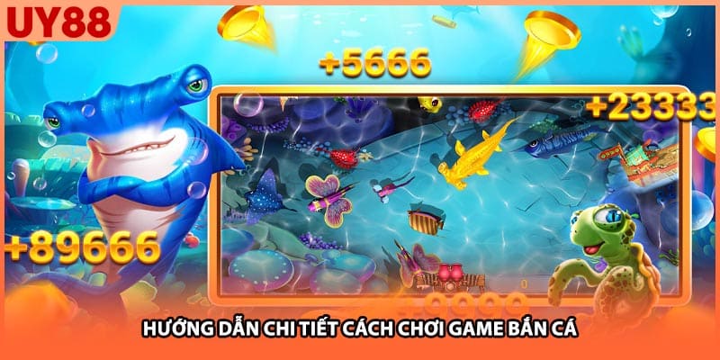 Hướng dẫn chi tiết cách chơi game bắn cá