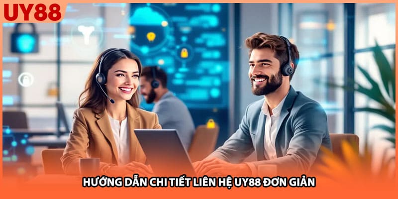 Hướng dẫn chi tiết liên hệ UY88 đơn giản