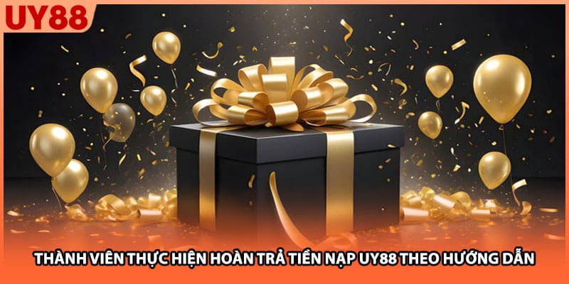 Thành viên thực hiện hoàn trả tiền nạp UY88 theo hướng dẫn