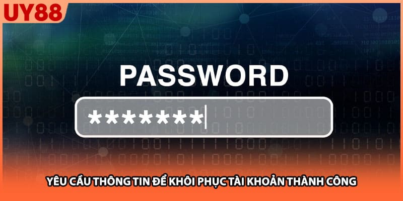 Yêu cầu thông tin để khôi phục tài khoản thành công